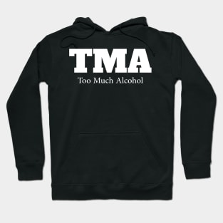 TMA....Too much alcohol Hoodie